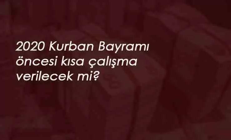 Kurban Bayramı öncesi Kısa Çalışma Ödeneği verilecek mi?