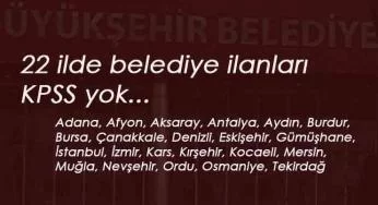 22 ilde belediye ilanları: KPSS şartsız kamuya personel alımı
