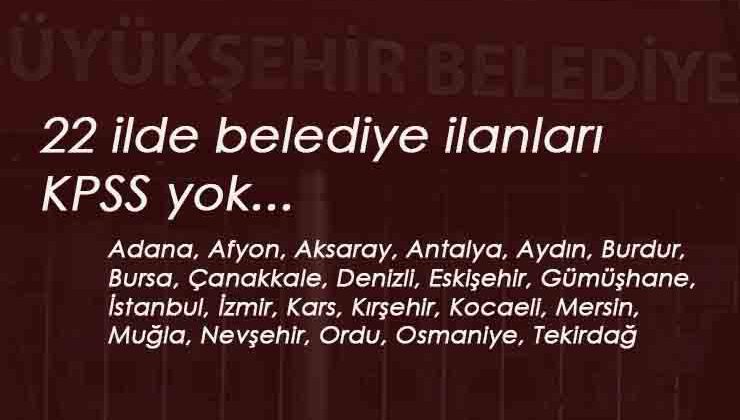 22 ilde belediye ilanları: KPSS şartsız kamuya personel alımı