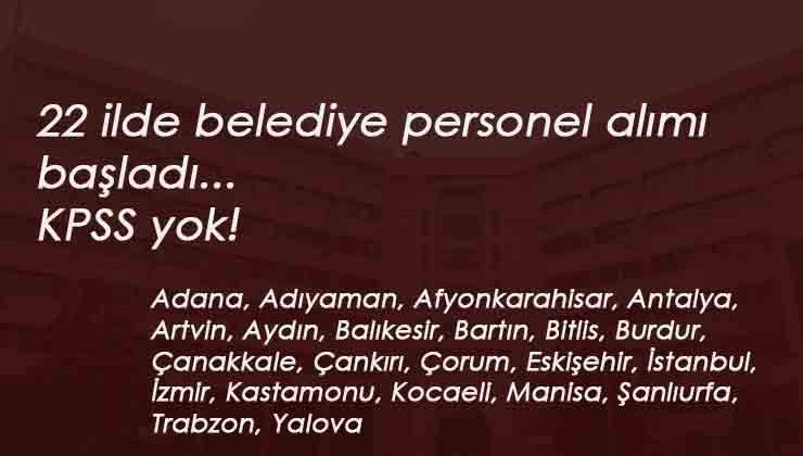 22 ilde Kamuya personel alımı başladı: Belediye iş ilanları KPSS'siz