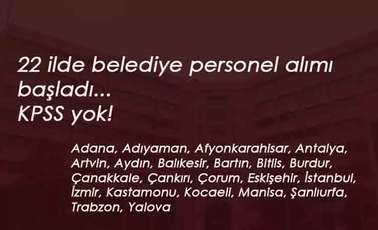 22 ilde Kamuya personel alımı başladı: Belediye iş ilanları KPSS'siz