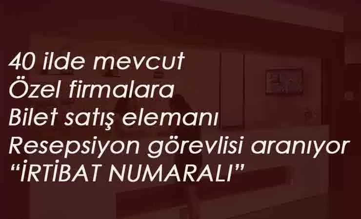 40 ilimizde açıldı: Resepsiyon görevlisi ve bilet satış elemanı aranıyor