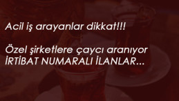 23 ilde özel firmalara çaycı aranıyor