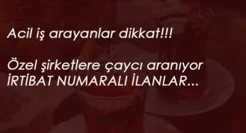 23 ilde özel firmalara çaycı aranıyor