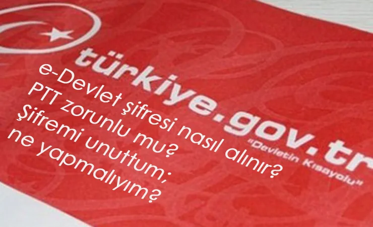e-Devlet şifresi alma işlemleri nasıl yapılır? e-Devlet şifresi için PTT şart mı?