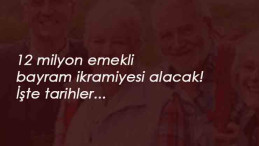 Tüm emekliler alacak: İşte bayram ikramiyesi tarihleri