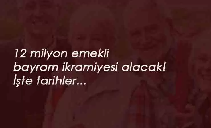 Tüm emekliler alacak: İşte bayram ikramiyesi tarihleri