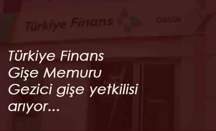 Türkiye Finans Katılım Bankası gişe memuru alımı yapacak: Tecrübeli-tecrübesiz