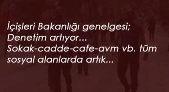 İçişleri Bakanlığı'ndan yeni Corona genelgesi: Yarından itibaren denetim yapılacak