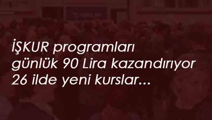 20 Temmuz İŞKUR kursları: Katılana günlük 90 lira