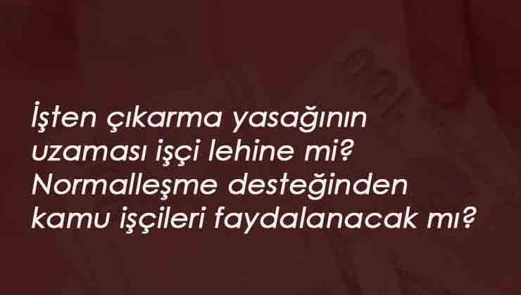 Ücretsiz izin desteği de uzayacak ama