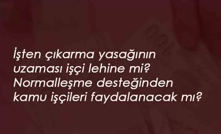 Ücretsiz izin desteği de uzayacak ama