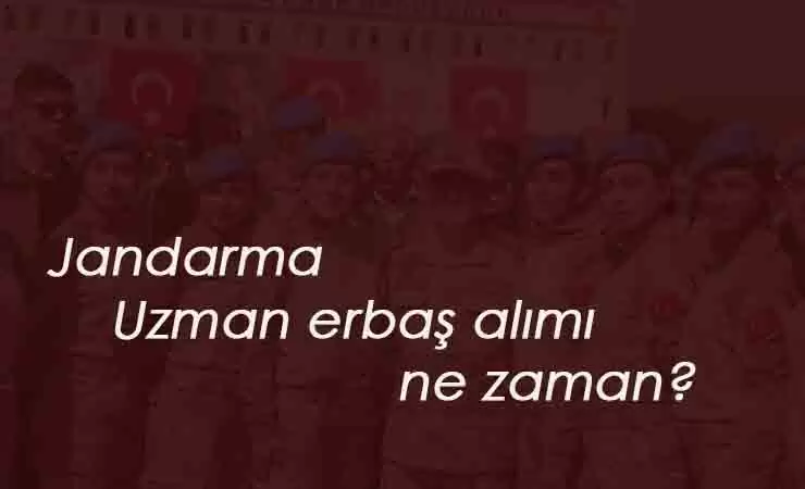2020 Uzman Erbaş alımı ne zaman? Jandarma Uzman Erbaş için haber bekleniyor