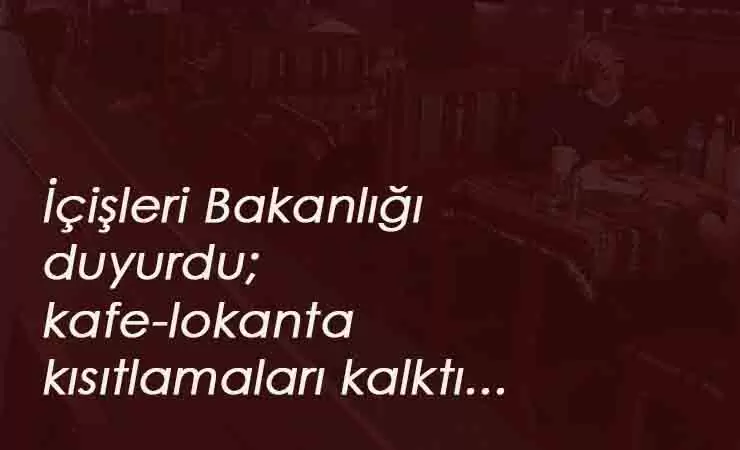 Kafe ve lokanta çalışma saatleri için İçişleri Bakanlığı duyuru yaptı
