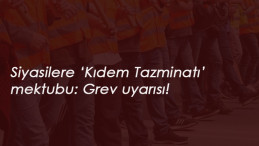Kıdem Tazminatı için siyasilere mektup: 