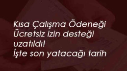 Kısa Çalışma Ödeneği ve Ücretsiz İzin Desteği 1 ay daha uzatıldı! İşte yatacakları son tarih