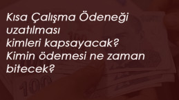 Kısa Çalışma Ödeneği uzamasından kimler faydalanacak?