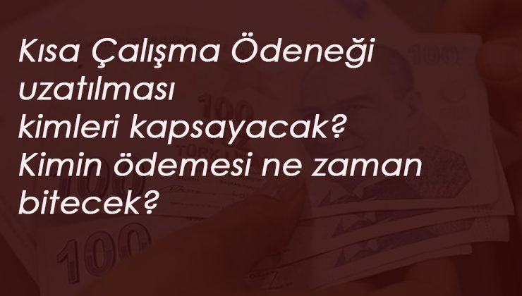 Kısa Çalışma Ödeneği uzamasından kimler faydalanacak?