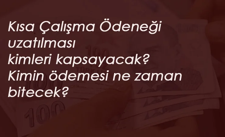 Kısa Çalışma Ödeneği uzamasından kimler faydalanacak?