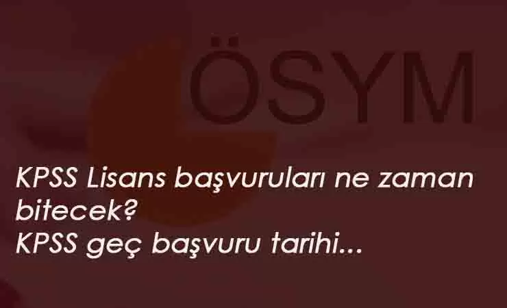 2020 KPSS Lisans başvuruları ne zaman bitecek? Geç başvuru tarihi ne zaman?