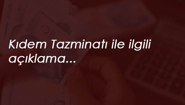 Sendikadan Kıdem Tazminatı açıklaması: 