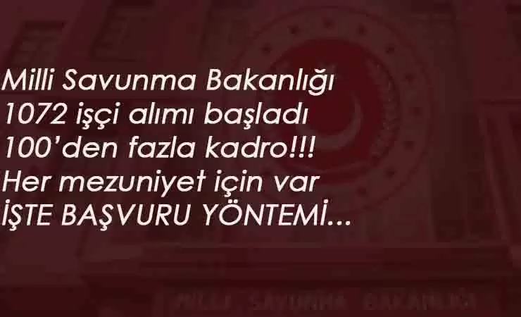 Milli Savunma Bakanlığı işçi alımı başladı: İşte kadrolar ve başvuru yöntemi