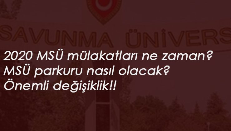 2020 MSÜ mülakatları ne zaman? MSÜ parkuru nasıl olacak?