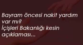 Bayram öncesi nakit destek olacak mı? İçişleri Bakanlığı açıklık getirdi