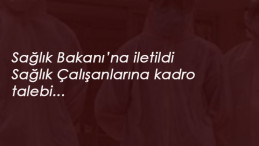Sendika harekete geçti: Sağlık çalışanlarına kadro talebi bakana iletildi