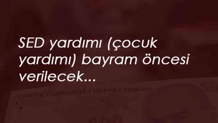 SED yardımı (Çocuk yardımı) bugün yapılacak