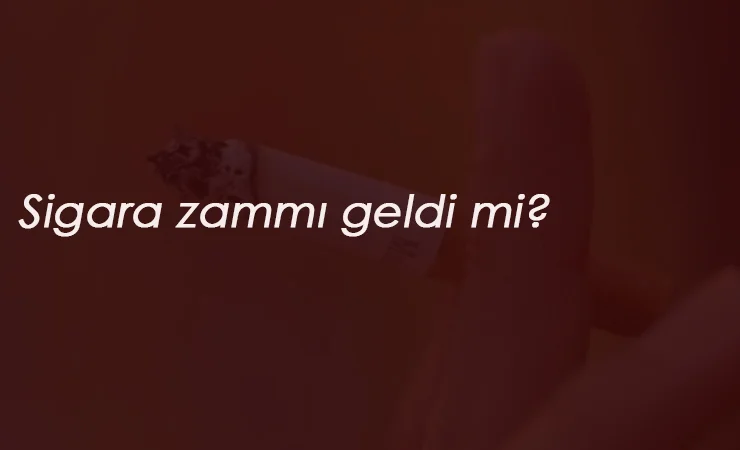 Sigaraya zam geldi mi? Güncel sigara fiyatları