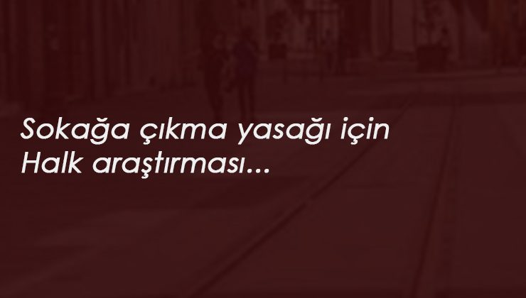 Korona anketi: Kurban Bayramı'nda sokağa çıkma yasağı isteniyor