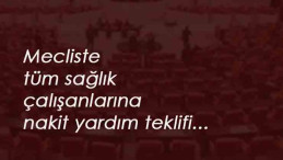 Sağlık personellerine TBMM'de nakit destek teklifi