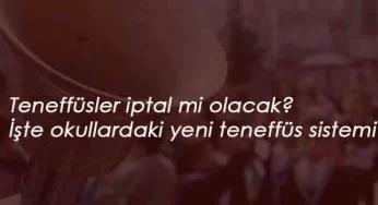 Okullarda teneffüs olmayacak mı? Teneffüsler iptal mi olacak? Önemli düzenleme