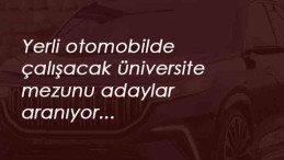 Yerli otomobil üretiminde çalışacak üniversite mezunu personel alınacak
