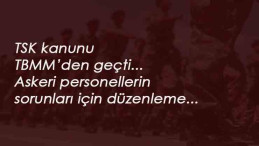 TSK kanunu TBMM'den geçti: Rütbe yaş haddi uzadı