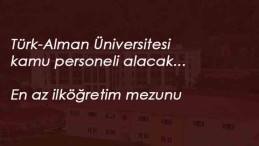 Türk-Alman Üniversitesi personel alımı başladı: Temizlik-Güvenlik ve fazlası