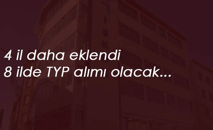 4 il daha eklendi: 8 ilde TYP alımları devam ediyor