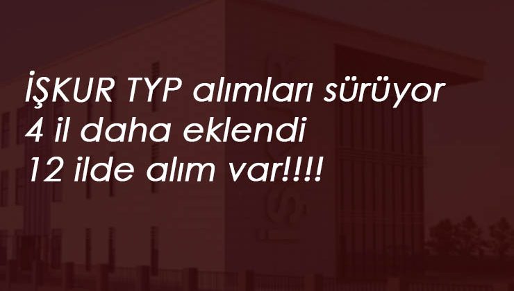 2 Temmuz Güncel TYP ilanları: 4 il daha açıldı! Toplam 12 il