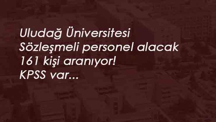 Bursa Uludağ Üniversitesi 161 sözleşmeli personel alacak