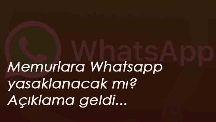 Memurlara Whatsapp yasaklanacak mı? Açıklama geldi