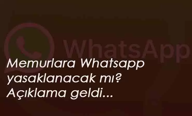 Memurlara Whatsapp yasaklanacak mı? Açıklama geldi
