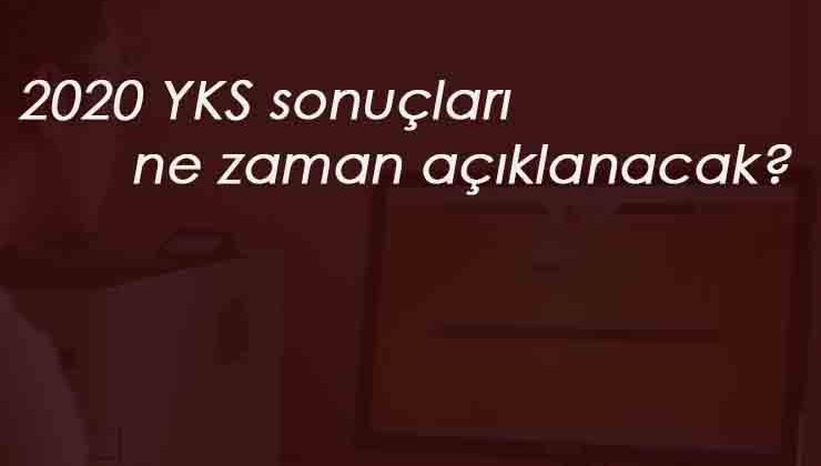 2020 YKS sonuçları hangi gün açıklanacak? YKS AYT-TYT sonuç tarihi