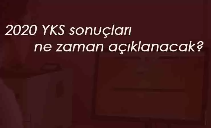 2020 YKS sonuçları hangi gün açıklanacak? YKS AYT-TYT sonuç tarihi