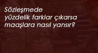 Yüzdelik fark gelirse 4/D işçi maaşları nasıl etkilenir?