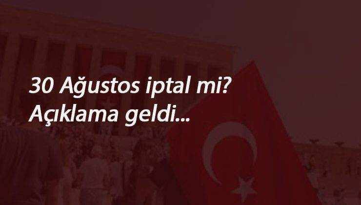 30 Ağustos kutlamaları iptal mi? Açıklama geldi
