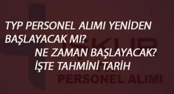 TYP ilanları yeniden başlayacak mı? İşte beklenen tarih