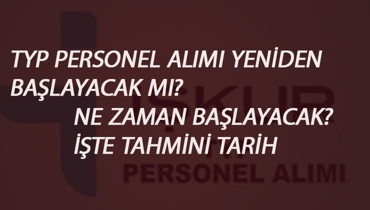 TYP ilanları yeniden başlayacak mı? İşte beklenen tarih