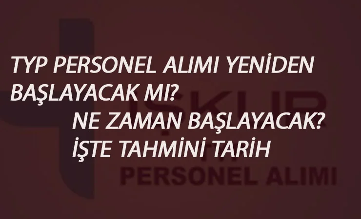 TYP ilanları yeniden başlayacak mı? İşte beklenen tarih