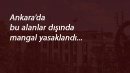 Ankara'da mangal yasaklandı: Bu alanlar dışında her yerde- her saat yasak